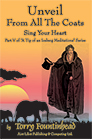 Unveil From All The Coats, Sing Your Heart - Part of A Tip of an Iceberg Meditations Series